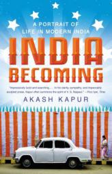 India Becoming: A Portrait of Life in Modern India by Akash Kapur Paperback Book