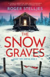 The Snow Graves: A totally addictive and unputdownable mystery thriller and suspense novel (Agent Tori Hunter) by Roger Stelljes Paperback Book