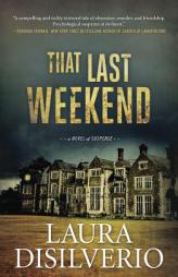 That Last Weekend: A Novel of Suspense by Laura DiSilverio Paperback Book