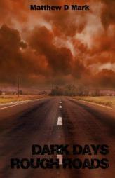 Dark Days Rough Roads by Matthew D. Mark Paperback Book