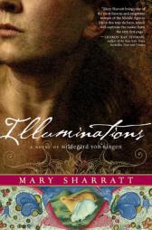 Illuminations: A Novel of Hildegard von Bingen by Mary Sharratt Paperback Book