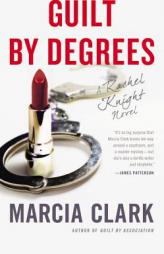 Guilt by Degrees (A Rachel Knight Novel) by Marcia Clark Paperback Book