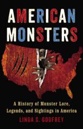 American Monsters: A History of Monster Lore, Legends, and Sightings in America by Linda S. Godfrey Paperback Book