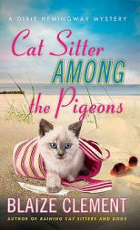 Cat Sitter Among the Pigeons: A Dixie Hemingway Mystery (Dixie Hemingway Mysteries) by Blaize Clement Paperback Book