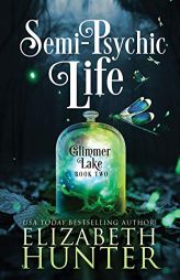 Semi-Psychic Life: A Paranormal Women's Fiction Novel (Glimmer Lake) by Elizabeth Hunter Paperback Book