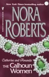 Calhoun Women: Catherine And Amanda (The Calhoun Women) by Nora Roberts Paperback Book