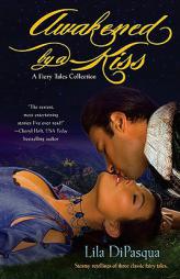 Awakened by a Kiss (Fiery Tales, Book 1) by Lila Dipasqua Paperback Book