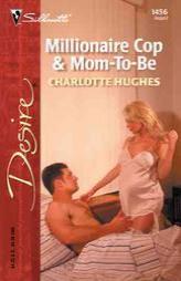 Millionaire Cop & Mom - To - Be (Silhouette Desire, 1456) by Charlotte Hughes Paperback Book