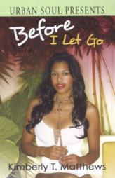 Before I Let Go by Kimberly T. Matthews Paperback Book