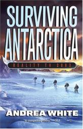 Surviving Antarctica: Reality TV 2083 by Andrea White Paperback Book