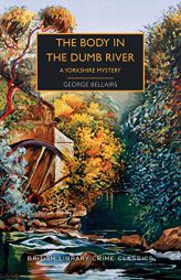 The Body in the Dumb River: A Yorkshire Mystery by George Bellairs Paperback Book