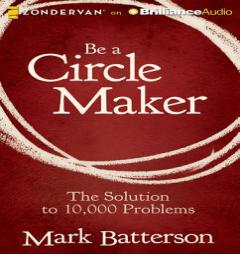 Be a Circle Maker: The Solution to 10,000 Problems by Mark Batterson Paperback Book