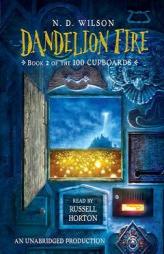 Dandelion Fire: Book 2 of the 100 Cupboards by N. D. Wilson Paperback Book