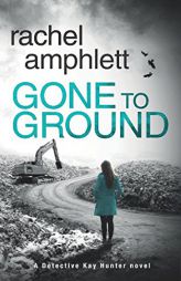 Gone to Ground: A Detective Kay Hunter serial killer mystery (Kay Hunter British detective crime thriller) by Rachel Amphlett Paperback Book