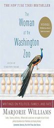 The Woman at the Washington Zoo: Writings on Politics, Family, and Fate by Marjorie Williams Paperback Book