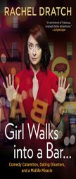 Girl Walks Into a Bar . . .: Comedy Calamities, Dating Disasters, and a Midlife Miracle by Rachel Dratch Paperback Book