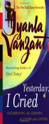 Yesterday, I Cried : Celebrating the Lessons of Living and Loving by Iyanla Vanzant Paperback Book