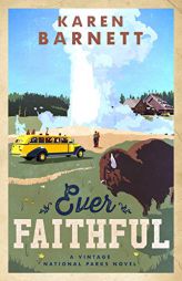 Ever Faithful: A Vintage National Parks Novel by Karen Barnett Paperback Book