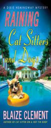 Raining Cat Sitters and Dogs (Dixie Hemingway Mysteries) by Blaize Clement Paperback Book