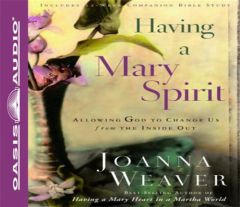 Having a Mary Spirit: Allowing God to Change Us from the Inside Out by Joanna Weave Paperback Book