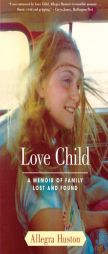 Love Child: A Memoir of Family Lost and Found by Allegra Huston Paperback Book