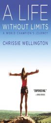 A Life Without Limits: A World Champion's Journey by Chrissie Wellington Paperback Book