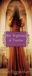 Her Highness, the Traitor by Susan Higginbotham Paperback Book