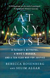 At Any Cost: A Father's Betrayal, a Wife's Murder, and a Ten-Year War for Justice by Rebecca Rosenberg Paperback Book