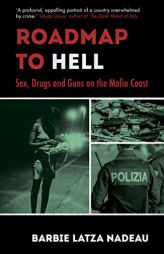 Roadmap to Hell: Sex, Drugs and Guns on the Mafia Coast by Barbie Latza Nadeau Paperback Book