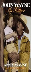 John Wayne: My Father by Aissa Wayne Paperback Book