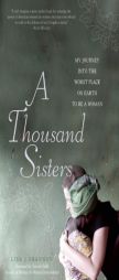 A Thousand Sisters: My Journey into the Worst Place on Earth to Be a Woman by Lisa Shannon Paperback Book