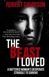 The Beast I Loved: A Battered Woman's Desperate Struggle To Survive by Robert Davidson Paperback Book