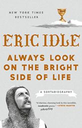 Always Look on the Bright Side of Life: A Sortabiography by Eric Idle Paperback Book