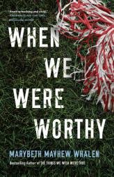 When We Were Worthy by Marybeth Mayhew Whalen Paperback Book