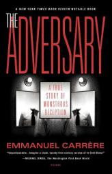 The Adversary: A True Story of Monstrous Deception by Emmanuel Carrere Paperback Book