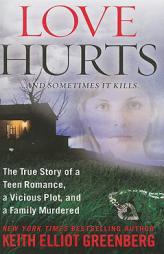 Love Hurts: The True Story of a Teen Romance, a Vicious Plot, and a Family Murdered by Keith Elliot Greenberg Paperback Book