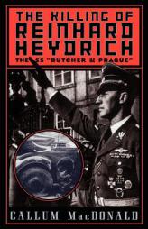 The Killing of Reinhard Heydrich: The SS 'Butcher of Prague by Callum MacDonald Paperback Book