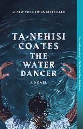 The Water Dancer: A Novel by Ta-Nehisi Coates Paperback Book