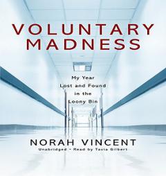 Voluntary Madness: My Year Lost and Found in the Loony Bin by Norah Vincent Paperback Book