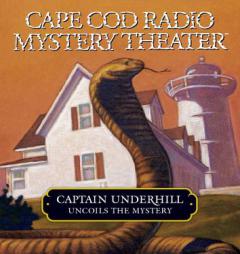 Captain Underhill Uncoils the Mystery: The Whirlpool and The Cobra in the Kindergarten (Cape Cod Radio Mystery Theater) by Steven Thomas Oney Paperback Book