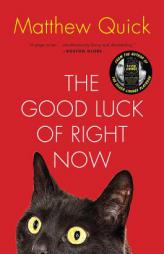 The Good Luck of Right Now: A Novel by Matthew Quick Paperback Book