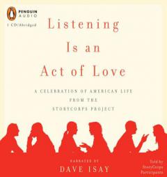 Listening Is an Act of Love: A Celebration of American Lives from the Storycorps Project by Dave Isay Paperback Book