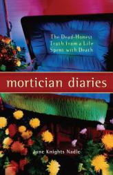 Mortician Diaries: The Dead-Honest Truth from a Life Spent with Death by June Knights Nadle Paperback Book