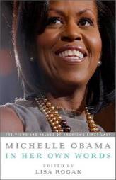 Michelle Obama in her Own Words: The Views and Values of America's First Lady by Lisa Rogak Paperback Book