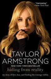 Hiding from Reality: My Story of Love, Loss, and Finding the Courage Within by Taylor Armstrong Paperback Book