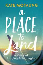 A Place to Land: A Story of Longing and Belonging by Kate Motaung Paperback Book