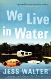 We Live in Water: Stories by Jess Walter Paperback Book