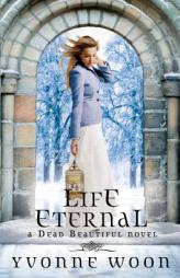 Life Eternal (a Dead Beautiful Novel) by Yvonne Woon Paperback Book