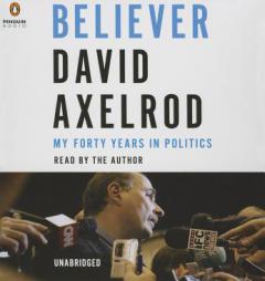 Believer: My Forty Years in Politics by David Axelrod Paperback Book