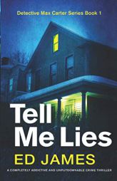 Tell Me Lies: A completely addictive and unputdownable crime thriller (Detective Max Carter) by Ed James Paperback Book